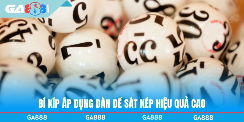 Bí kíp áp dụng dàn đề sát kép hiệu quả cao