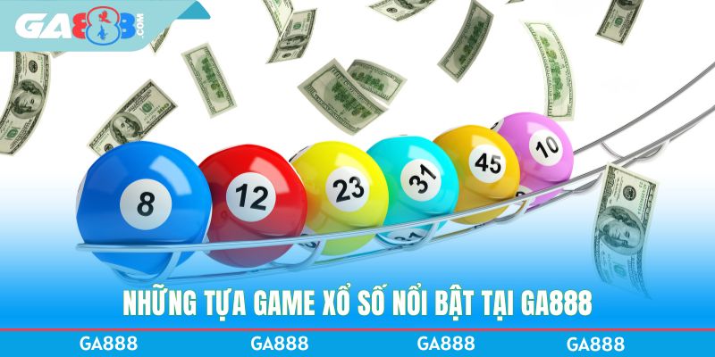 Những tựa game xổ số nổi bật tại GA888