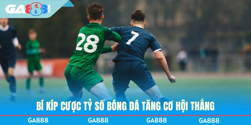 Bí kíp cược tỷ số bóng đá tăng cơ hội thắng