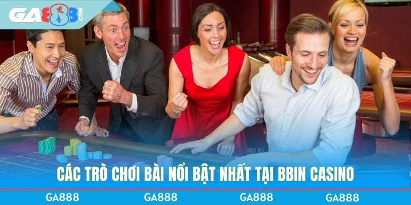 Các trò chơi bài nổi bật nhất tại BBIN Casino