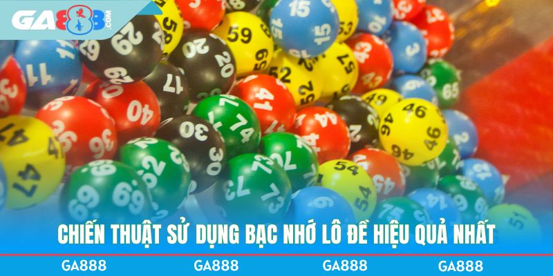 Chiến thuật sử dụng bạc nhớ lô đề hiệu quả nhất