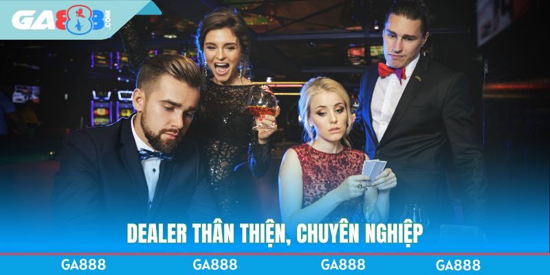 Dealer thân thiện, chuyên nghiệp