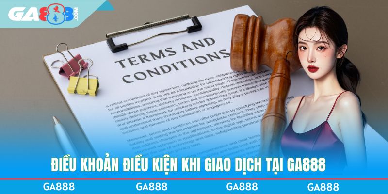 Điều khoản điều kiện khi giao dịch tại GA888