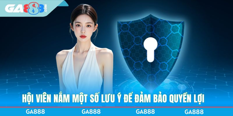 Hội viên nắm một số lưu ý để đảm bảo quyền lợi