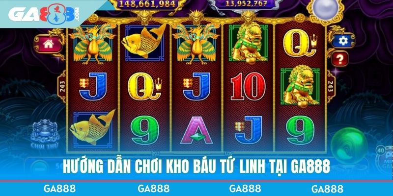 Hướng dẫn chơi kho báu tứ linh tại GA888