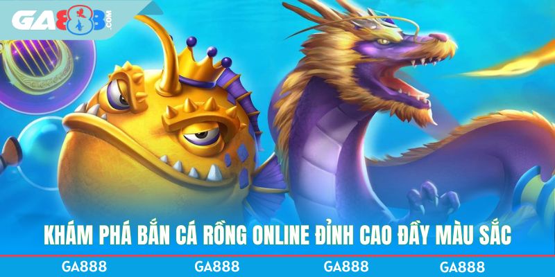 Khám phá bắn cá Rồng online đỉnh cao đầy màu sắc