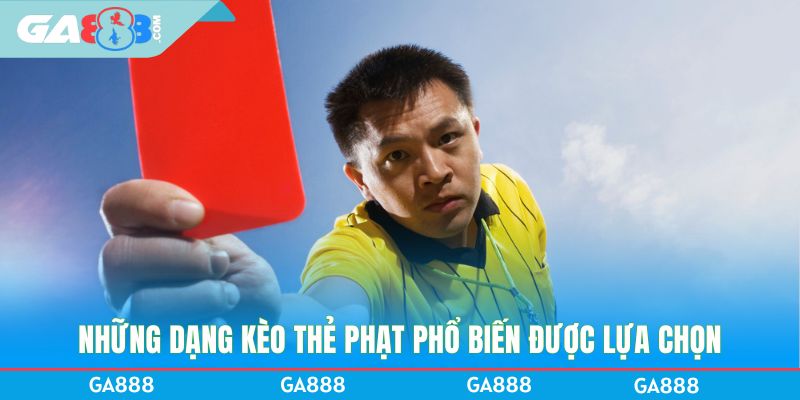 Những dạng kèo thẻ phạt phổ biến được lựa chọn