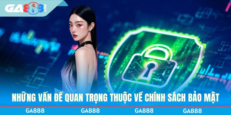 Những vấn đề quan trọng thuộc về chính sách bảo mật