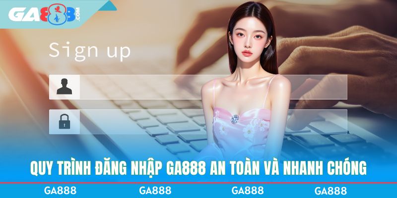 Quy trình đăng nhập GA888 an toàn và nhanh chóng