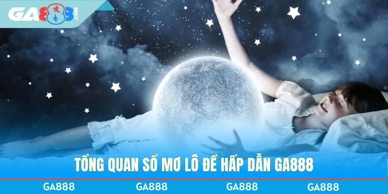 Tổng quan sổ mơ lô đề hấp dẫn GA888
